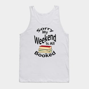 Sorry My Weekend Is All Booked Tank Top